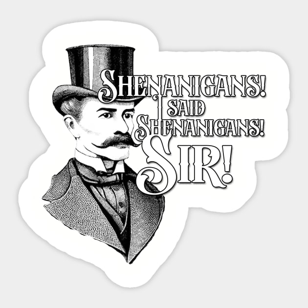 Shenanigans, Sir! Sticker by Going Ape Shirt Costumes